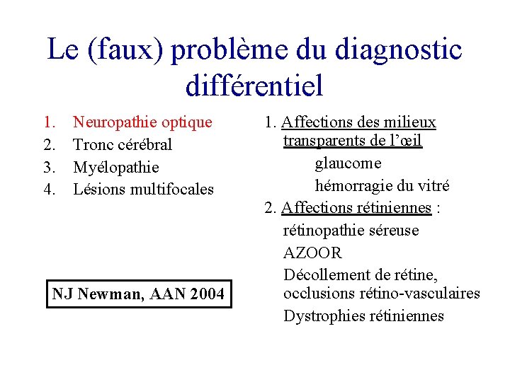 Le (faux) problème du diagnostic différentiel 1. 2. 3. 4. Neuropathie optique Tronc cérébral Le (faux) problème du diagnostic différentiel 1. 2. 3. 4. Neuropathie optique Tronc cérébral