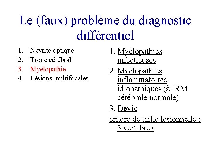 Le (faux) problème du diagnostic différentiel 1. 2. 3. 4. Névrite optique Tronc cérébral Le (faux) problème du diagnostic différentiel 1. 2. 3. 4. Névrite optique Tronc cérébral