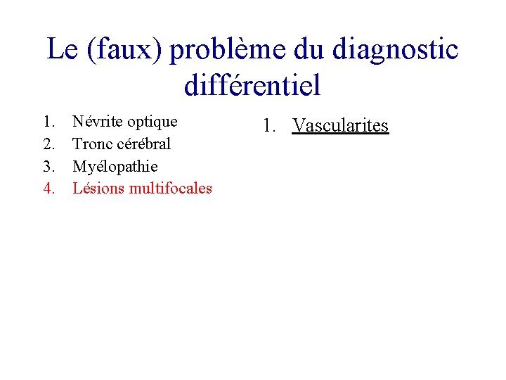 Le (faux) problème du diagnostic différentiel 1. 2. 3. 4. Névrite optique Tronc cérébral Le (faux) problème du diagnostic différentiel 1. 2. 3. 4. Névrite optique Tronc cérébral