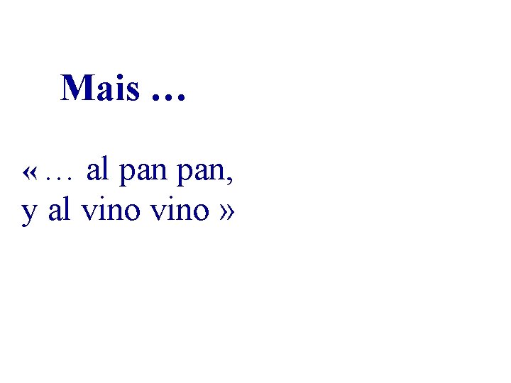 Mais … « … al pan, y al vino » Mais … « … al pan, y al vino »