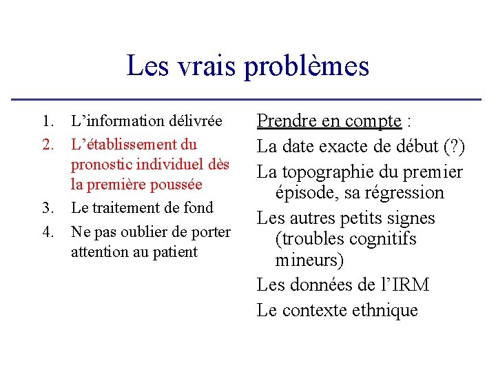 Les vrais problèmes 1. L’information délivrée 2. L’établissement du pronostic individuel dès la première Les vrais problèmes 1. L’information délivrée 2. L’établissement du pronostic individuel dès la première