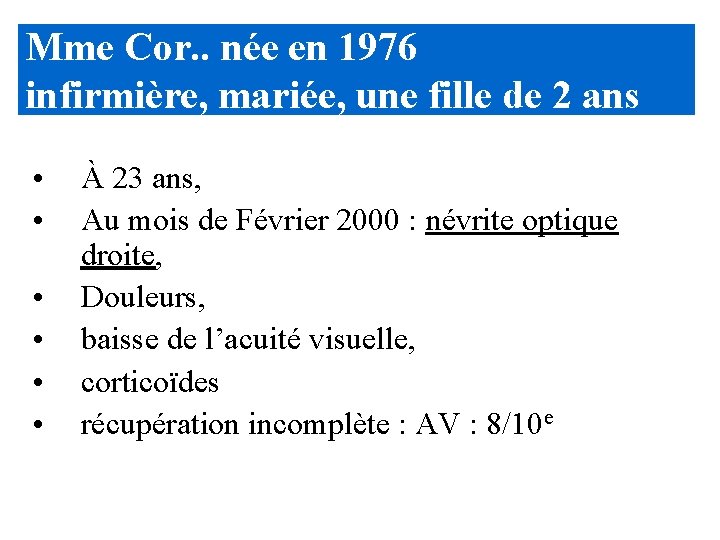 Mme Cor. . née en 1976 infirmière, mariée, une fille de 2 ans • Mme Cor. . née en 1976 infirmière, mariée, une fille de 2 ans •