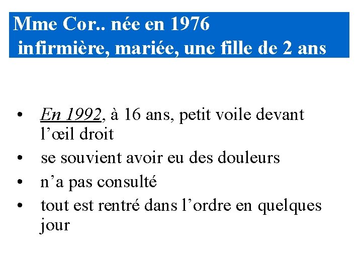 Mme Cor. . née en 1976 infirmière, mariée, une fille de 2 ans • Mme Cor. . née en 1976 infirmière, mariée, une fille de 2 ans •