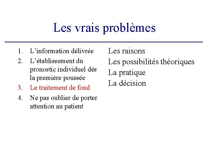 Les vrais problèmes 1. L’information délivrée 2. L’établissement du pronostic individuel dès la première Les vrais problèmes 1. L’information délivrée 2. L’établissement du pronostic individuel dès la première