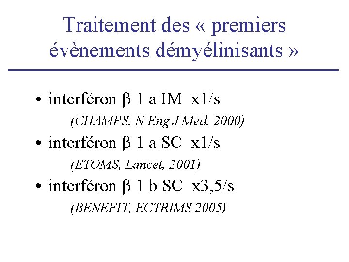 Traitement des « premiers évènements démyélinisants » • interféron 1 a IM x 1/s Traitement des « premiers évènements démyélinisants » • interféron 1 a IM x 1/s
