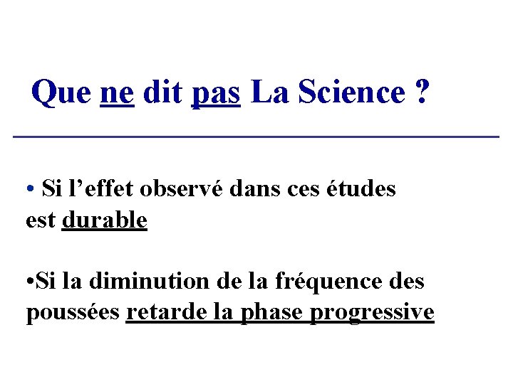 Que ne dit pas La Science ? • Si l’effet observé dans ces études Que ne dit pas La Science ? • Si l’effet observé dans ces études
