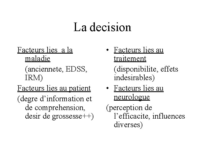La decision Facteurs lies a la maladie (anciennete, EDSS, IRM) Facteurs lies au patient La decision Facteurs lies a la maladie (anciennete, EDSS, IRM) Facteurs lies au patient
