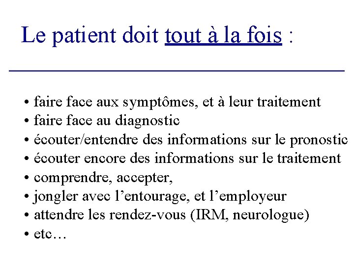 Le patient doit tout à la fois : • faire face aux symptômes, et Le patient doit tout à la fois : • faire face aux symptômes, et