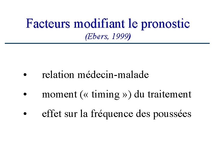 Facteurs modifiant le pronostic (Ebers, 1999) • relation médecin-malade • moment ( « timing Facteurs modifiant le pronostic (Ebers, 1999) • relation médecin-malade • moment ( « timing