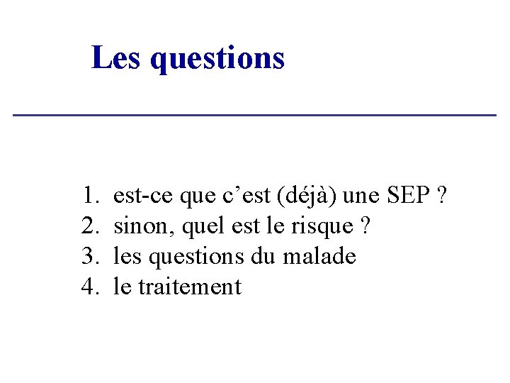 Les questions 1. 2. 3. 4. est-ce que c’est (déjà) une SEP ? sinon, Les questions 1. 2. 3. 4. est-ce que c’est (déjà) une SEP ? sinon,