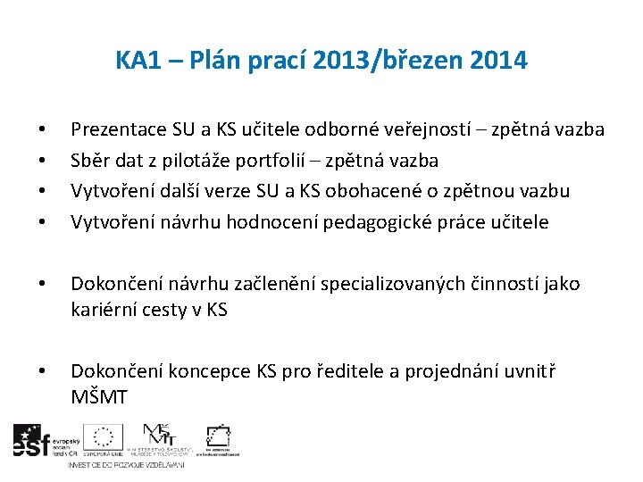 KA 1 – Plán prací 2013/březen 2014 • • Prezentace SU a KS učitele