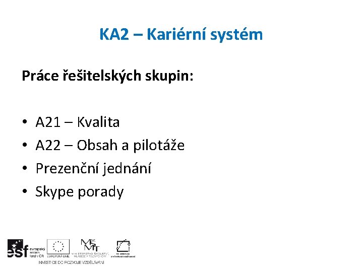 KA 2 – Kariérní systém Práce řešitelských skupin: • • A 21 – Kvalita