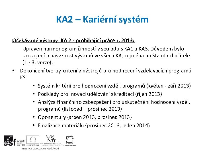 KA 2 – Kariérní systém Očekávané výstupy KA 2 - probíhající práce r. 2013: