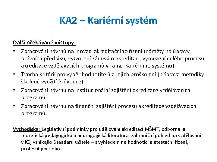 KA 2 – Kariérní systém Další očekávané výstupy: • Zpracování návrhů na inovaci akreditačního