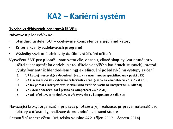 KA 2 – Kariérní systém Tvorba vzdělávacích programů (5 VP): Návaznost především na: •