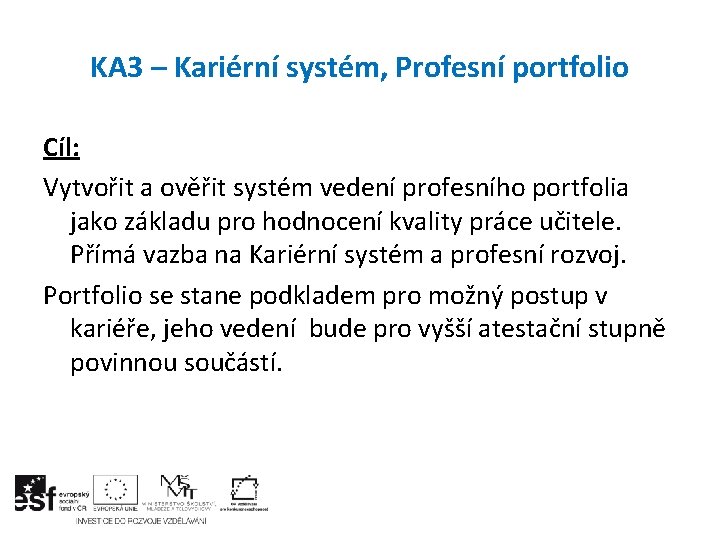 KA 3 – Kariérní systém, Profesní portfolio Cíl: Vytvořit a ověřit systém vedení profesního