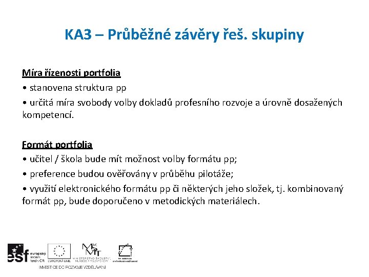 KA 3 – Průběžné závěry řeš. skupiny Míra řízenosti portfolia • stanovena struktura pp