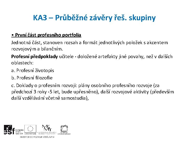 KA 3 – Průběžné závěry řeš. skupiny • První část profesního portfolia Jednotná část,