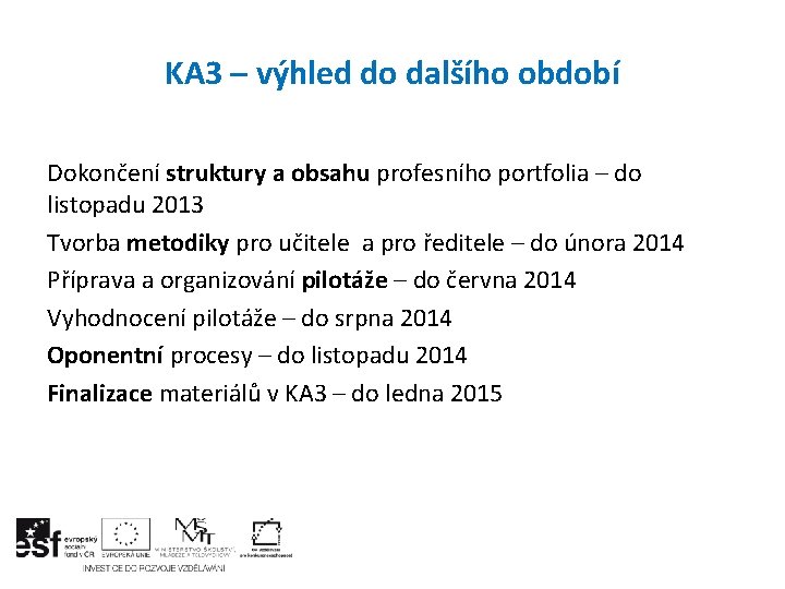 KA 3 – výhled do dalšího období Dokončení struktury a obsahu profesního portfolia –