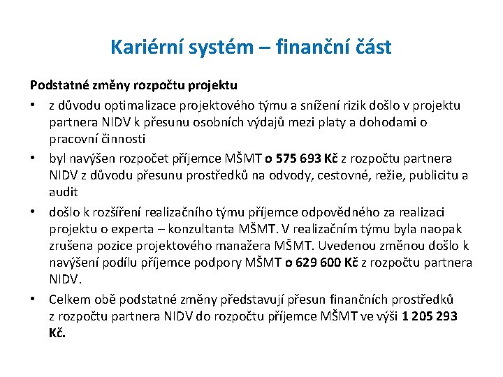 Kariérní systém – finanční část Podstatné změny rozpočtu projektu • z důvodu optimalizace projektového