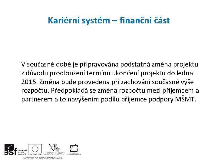 Kariérní systém – finanční část V současné době je připravována podstatná změna projektu z