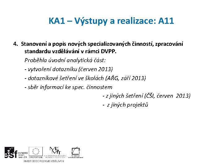 KA 1 – Výstupy a realizace: A 11 4. Stanovení a popis nových specializovaných