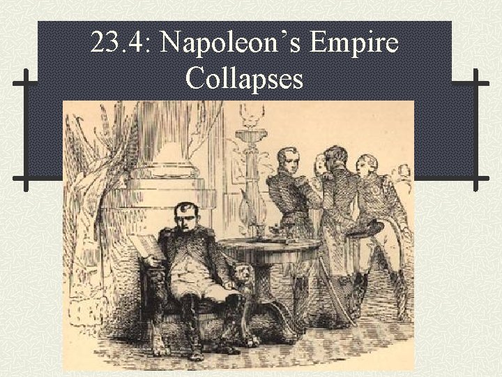 23. 4: Napoleon’s Empire Collapses 