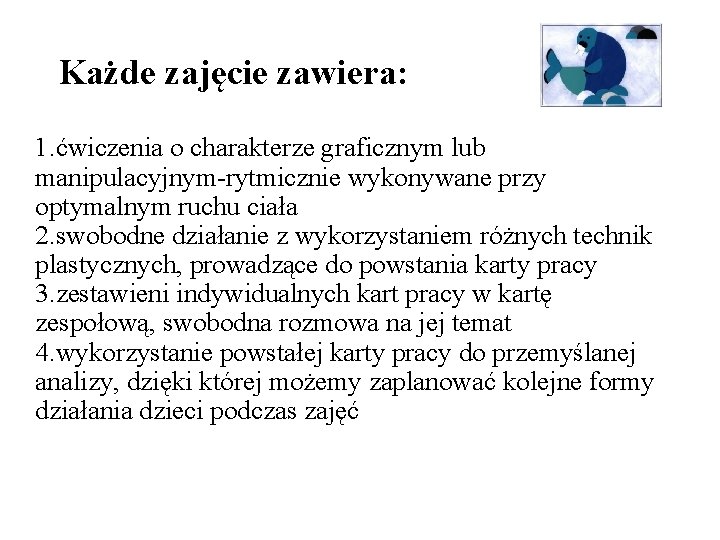 Każde zajęcie zawiera: 1. ćwiczenia o charakterze graficznym lub manipulacyjnym-rytmicznie wykonywane przy optymalnym ruchu