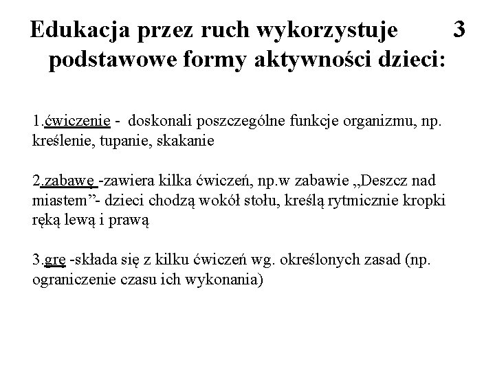 Edukacja przez ruch wykorzystuje 3 podstawowe formy aktywności dzieci: 1. ćwiczenie - doskonali poszczególne