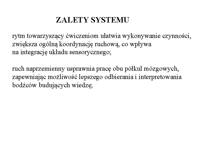 ZALETY SYSTEMU rytm towarzyszący ćwiczeniom ułatwia wykonywanie czynności, zwiększa ogólną koordynację ruchową, co wpływa