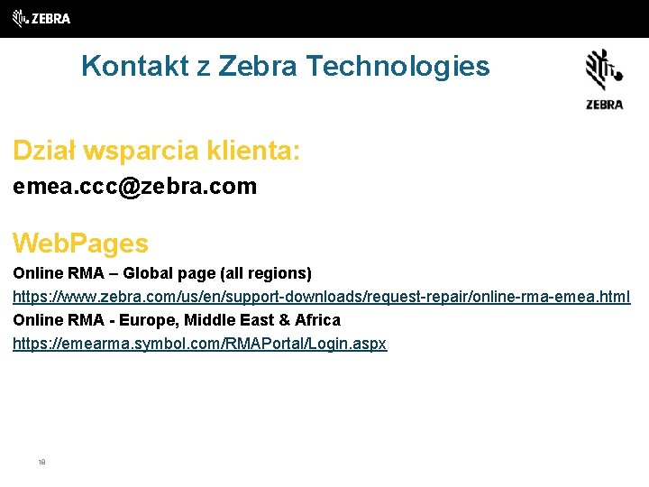 Kontakt z Zebra Technologies Dział wsparcia klienta: emea. ccc@zebra. com Web. Pages Online RMA