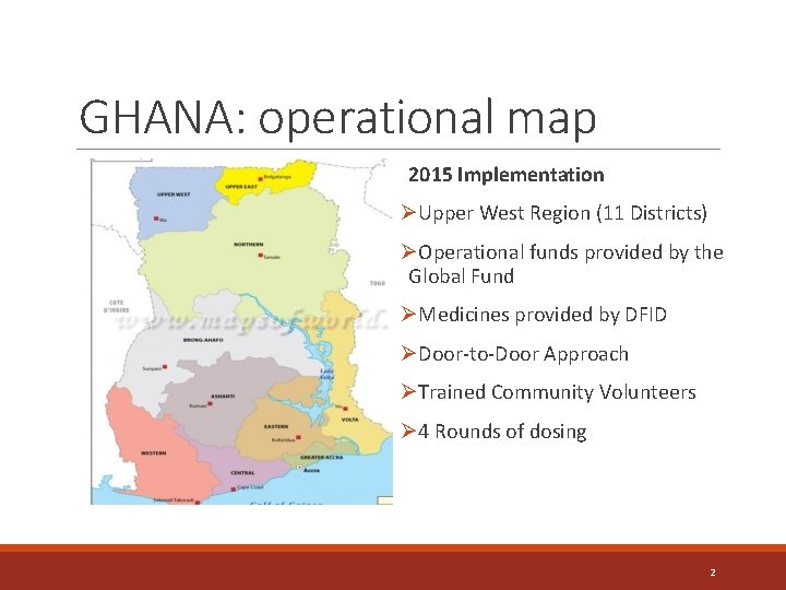 GHANA: operational map 2015 Implementation ØUpper West Region (11 Districts) ØOperational funds provided by