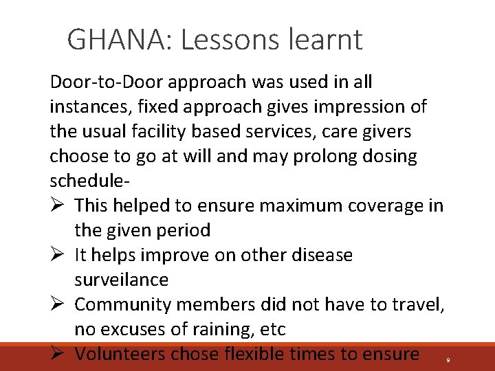 GHANA: Lessons learnt Door-to-Door approach was used in all instances, fixed approach gives impression