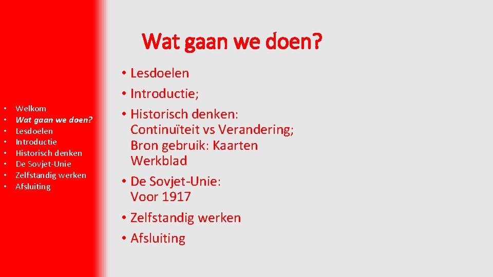 Wat gaan we doen? • • Welkom Wat gaan we doen? Lesdoelen Introductie Historisch