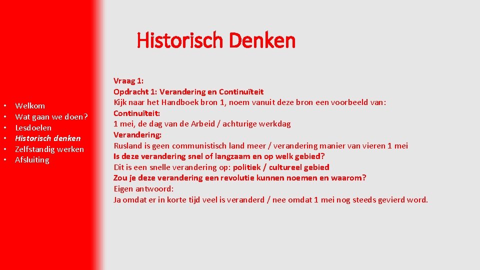 Historisch Denken • • • Welkom Wat gaan we doen? Lesdoelen Historisch denken Zelfstandig