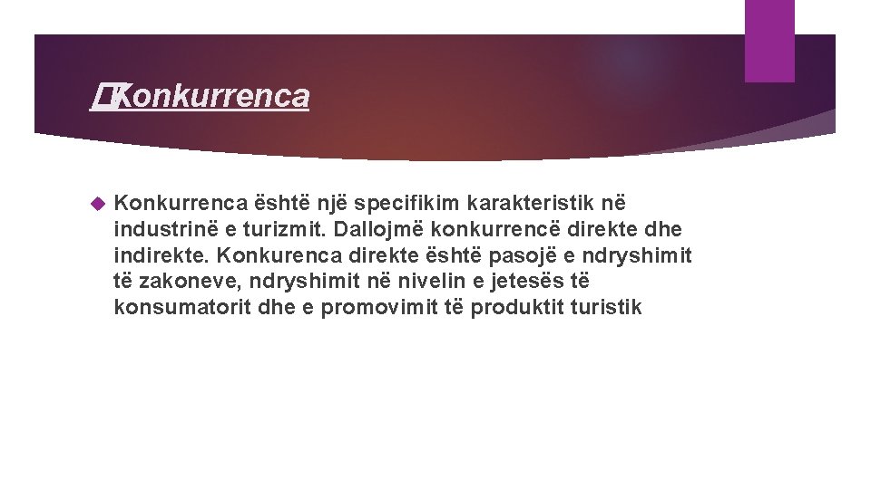 �Konkurrenca është një specifikim karakteristik në industrinë e turizmit. Dallojmë konkurrencë direkte dhe indirekte.