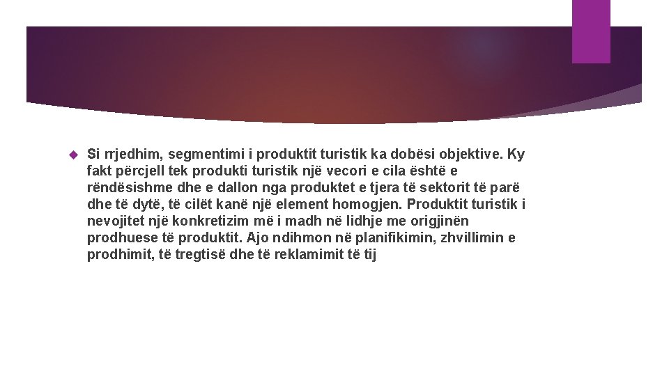  Si rrjedhim, segmentimi i produktit turistik ka dobësi objektive. Ky fakt përcjell tek