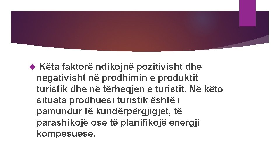  Këta faktorë ndikojnë pozitivisht dhe negativisht në prodhimin e produktit turistik dhe në