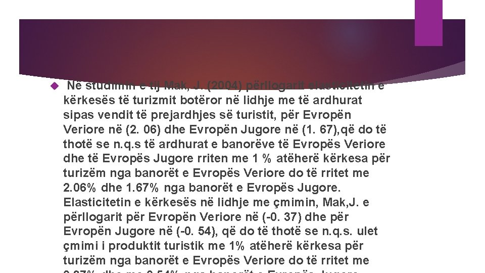  Në studimin e tij Mak, J. (2004) përllogarit elasticitetin e kërkesës të turizmit