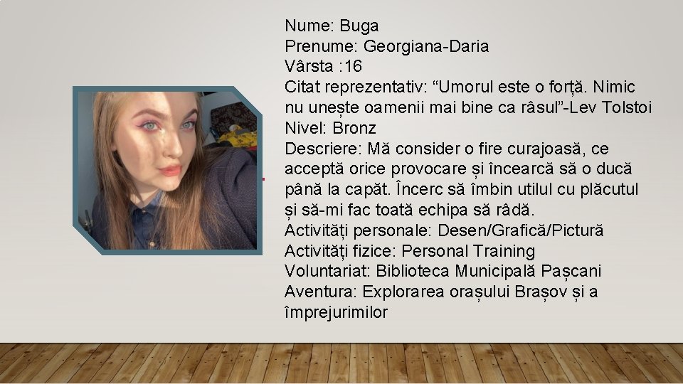 Nume: Buga Prenume: Georgiana-Daria Vârsta : 16 Citat reprezentativ: “Umorul este o forță. Nimic