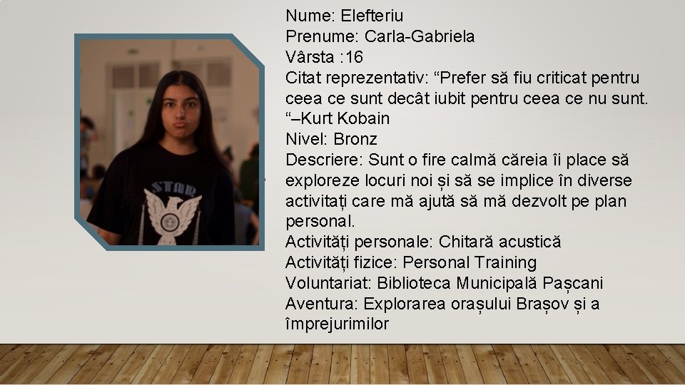 Nume: Elefteriu Prenume: Carla-Gabriela Vârsta : 16 Citat reprezentativ: “Prefer să fiu criticat pentru