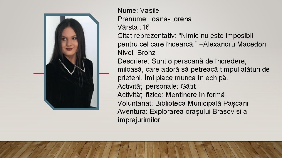 Nume: Vasile Prenume: Ioana-Lorena Vârsta : 16 Citat reprezentativ: “Nimic nu este imposibil pentru