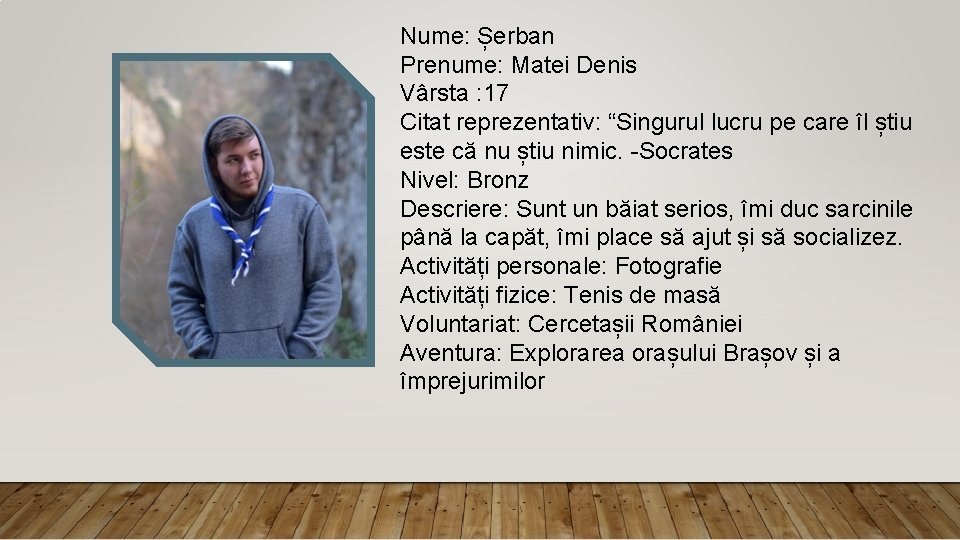 Nume: Șerban Prenume: Matei Denis Vârsta : 17 Citat reprezentativ: “Singurul lucru pe care