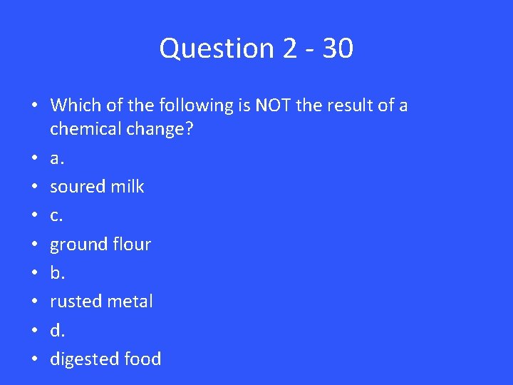 Question 2 - 30 • Which of the following is NOT the result of