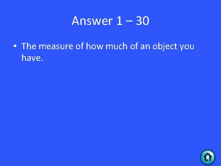 Answer 1 – 30 • The measure of how much of an object you