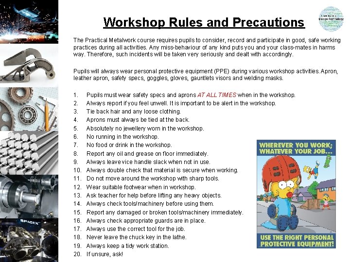 Workshop Rules and Precautions The Practical Metalwork course requires pupils to consider, record and