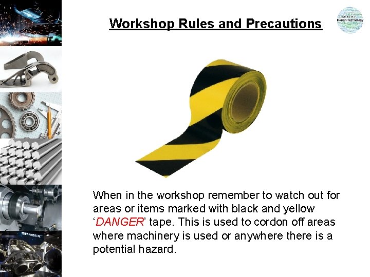 Workshop Rules and Precautions When in the workshop remember to watch out for areas