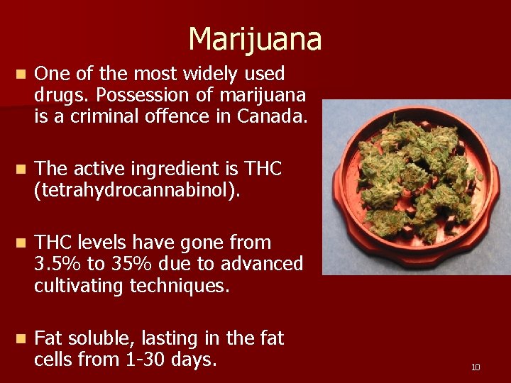 Marijuana n One of the most widely used drugs. Possession of marijuana is a