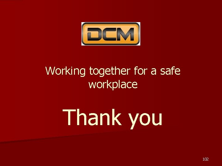 Working together for a safe workplace Thank you 102 