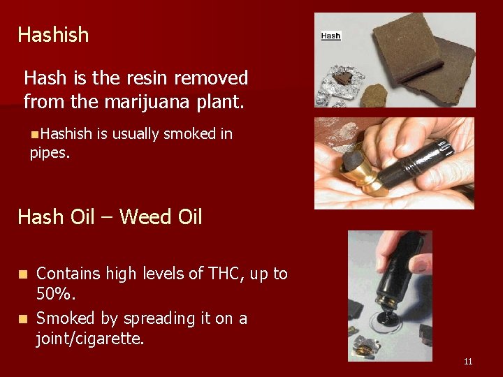 Hashish Hash is the resin removed from the marijuana plant. n. Hashish pipes. is